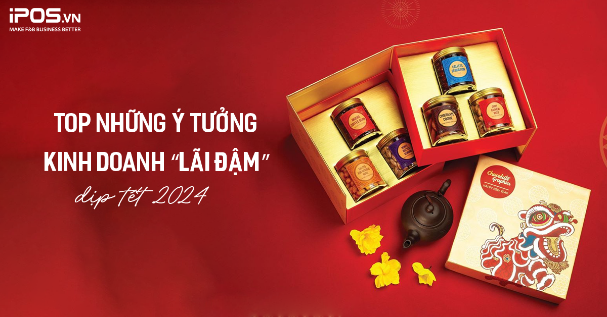 Top những ý tưởng kinh doanh Tết 2024 chắc chắn “lãi đậm”