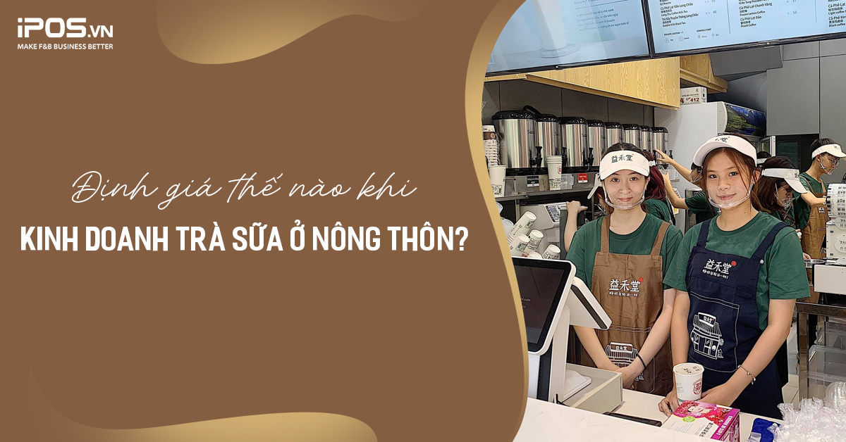 Định giá thế nào khi kinh doanh trà sữa ở nông thôn?