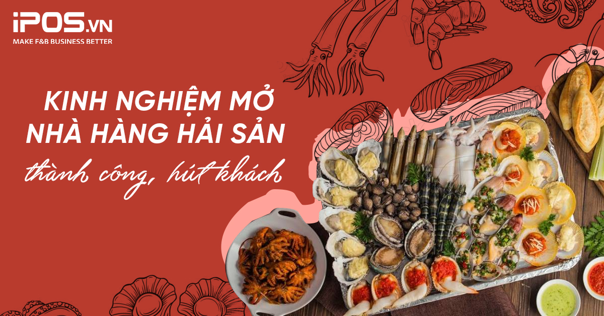 Kinh nghiệm mở nhà hàng hải sản thành công, hút khách