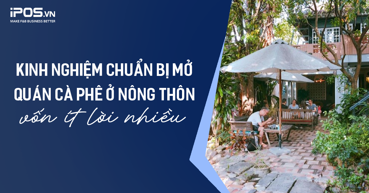 Kinh nghiệm chuẩn bị mở quán cà phê ở nông thôn vốn ít lời nhiều