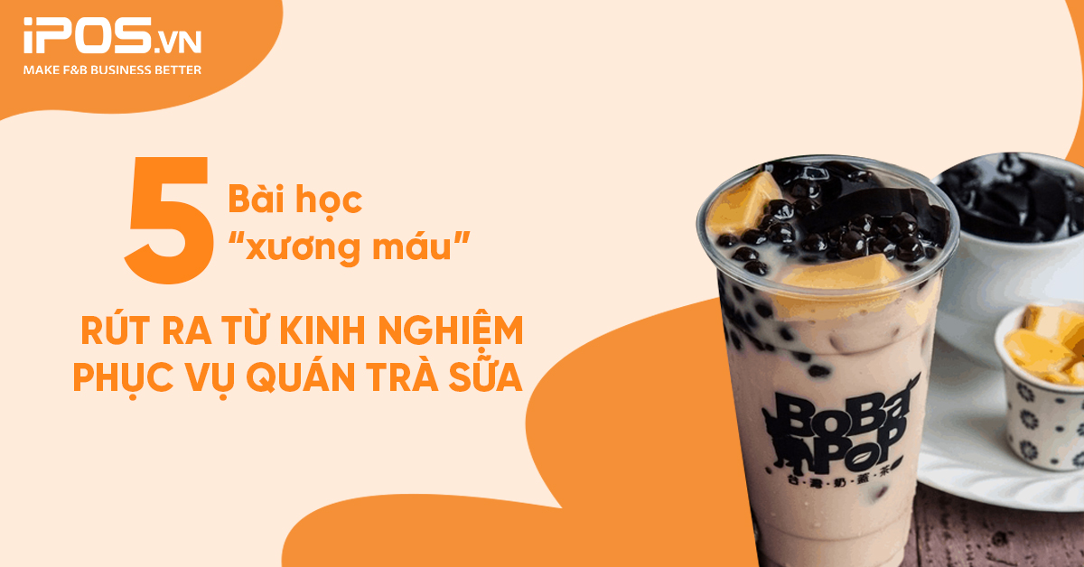 5 Bài học “‘xương máu” rút ra từ kinh nghiệm phục vụ quán trà sữa