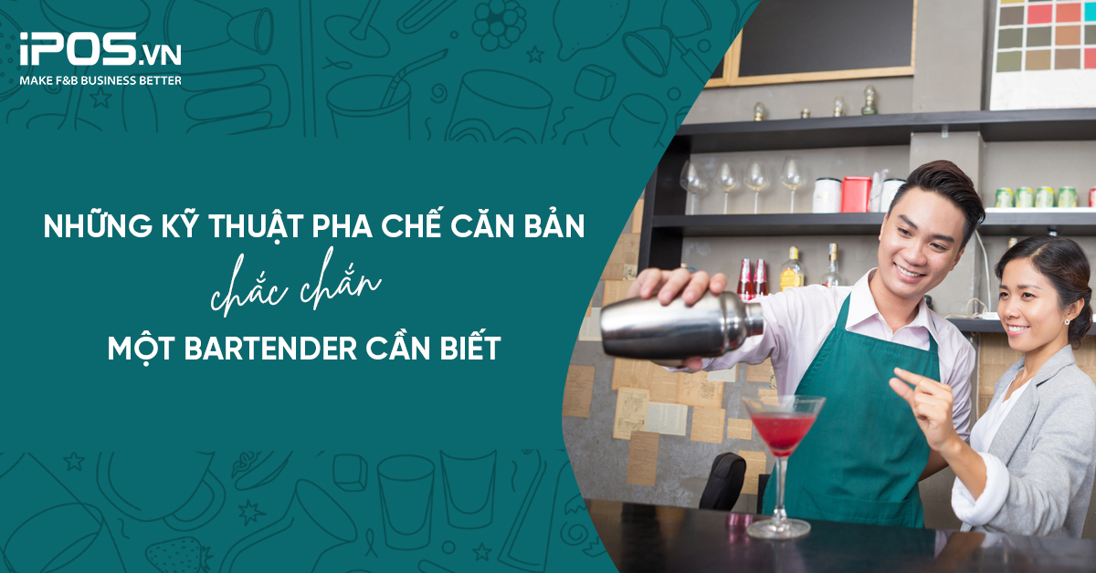 Những kỹ thuật pha chế căn bản chắc chắn một bartender cần biết