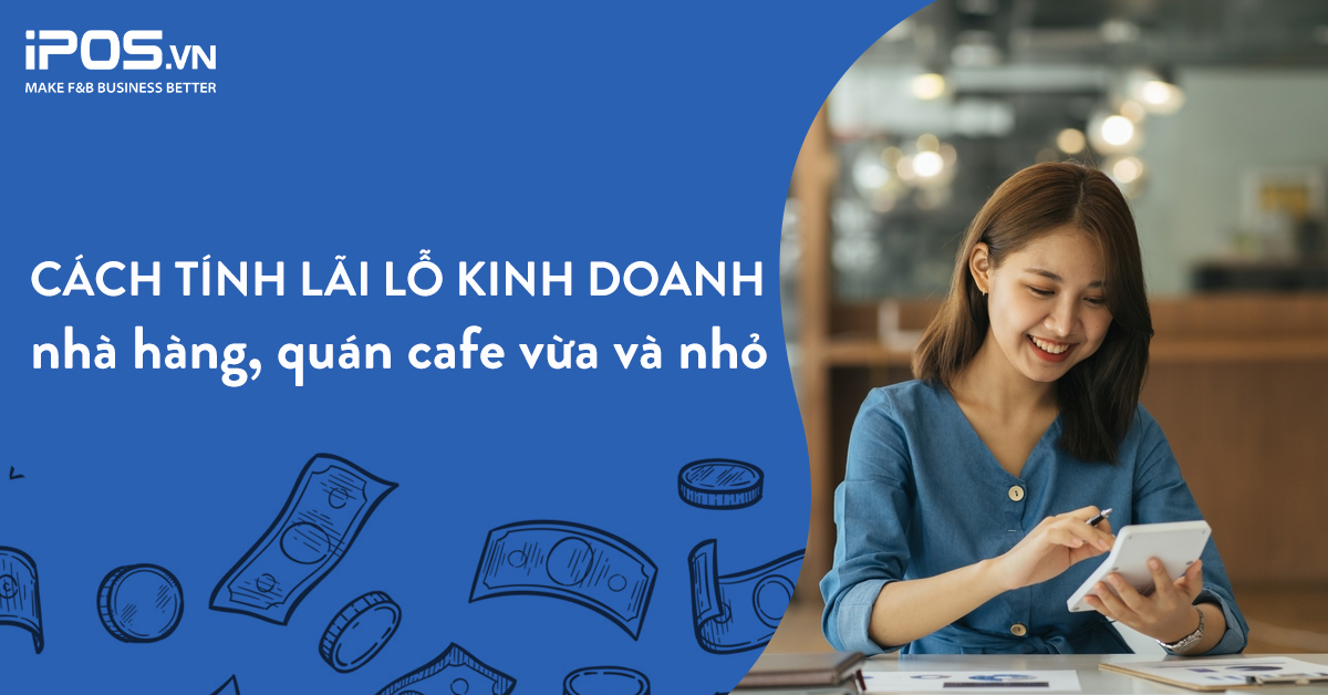 Cách tính lãi lỗ kinh doanh nhà hàng, quán cafe vừa và nhỏ
