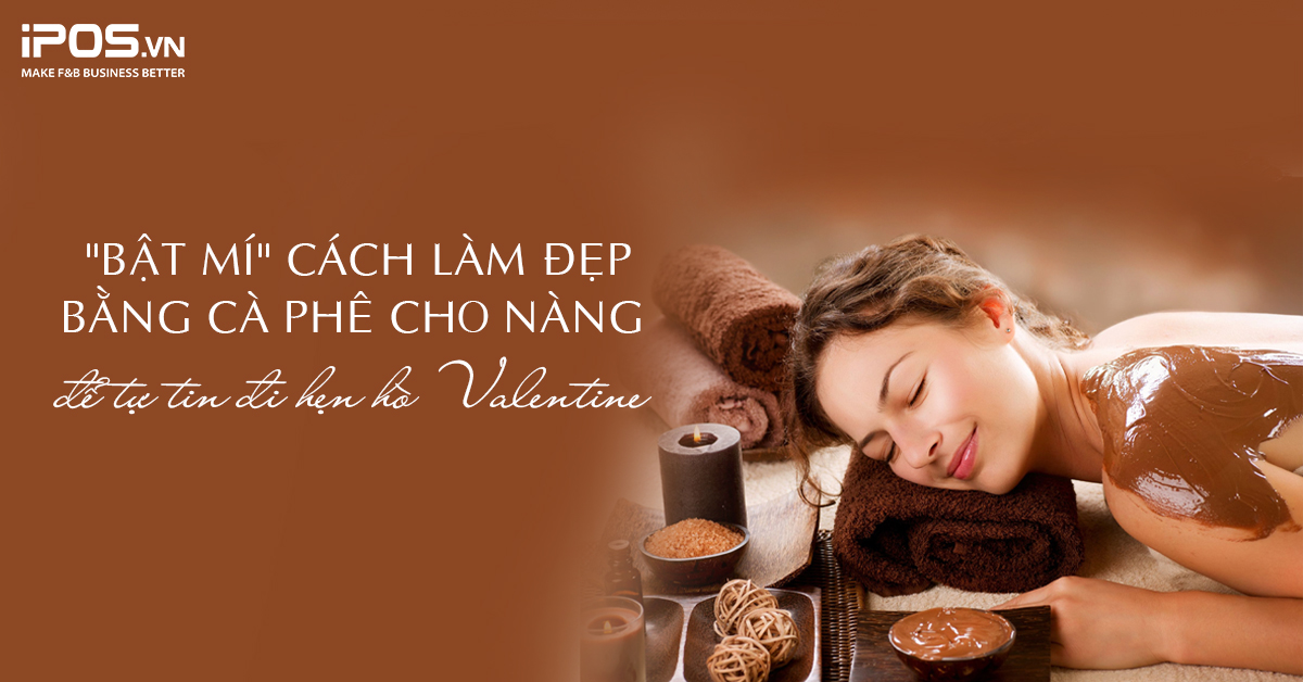 “Bật mí” cách làm đẹp bằng cà phê cho nàng để tự tin đi hẹn hò Valentine