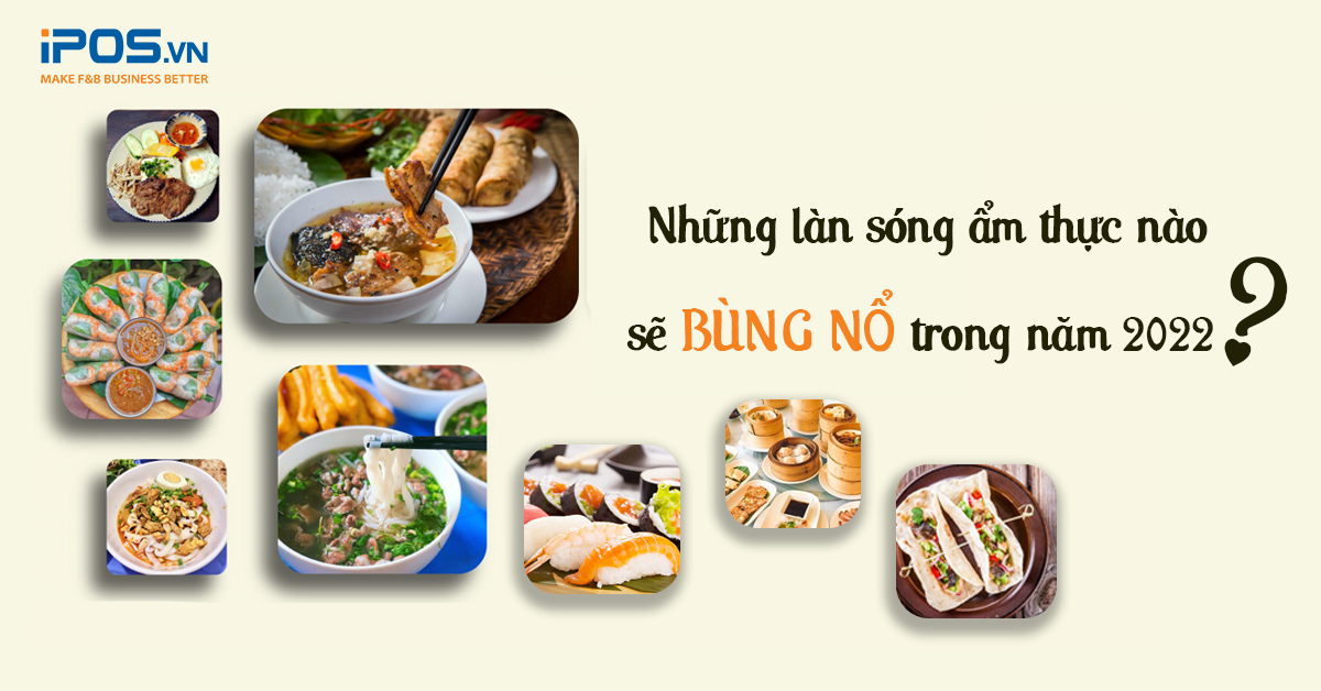 Những làn sóng ẩm thực nào sẽ bùng nổ trong năm 2022?