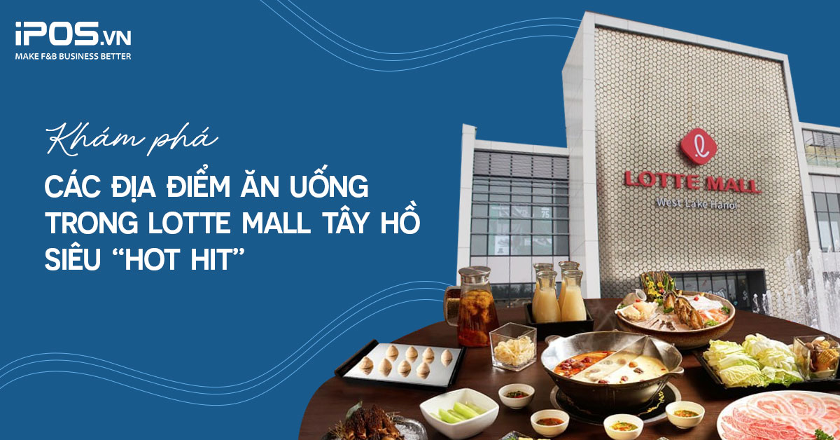Khám phá các địa điểm ăn uống trong Lotte Mall Tây Hồ siêu “hot hit”