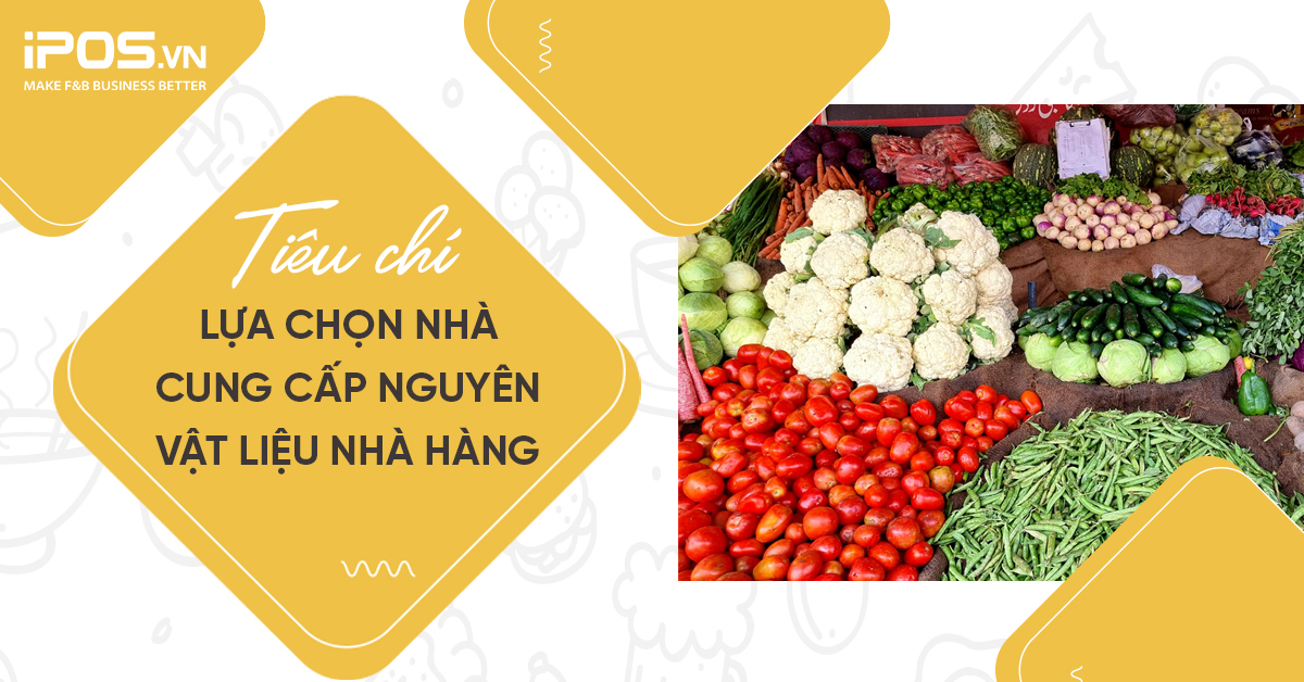 Tiêu chí lựa chọn nhà cung cấp nguyên vật liệu nhà hàng