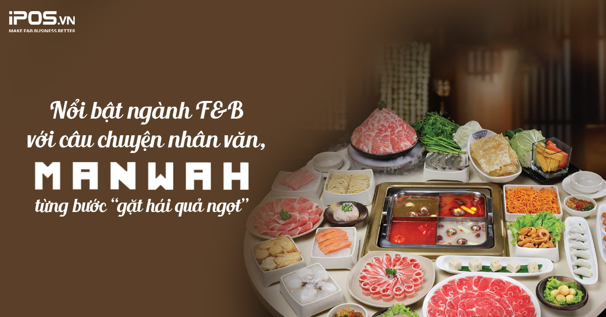 Nổi bật ngành F&B với câu chuyện nhân văn, Manwah từng bước “gặt hái quả ngọt”