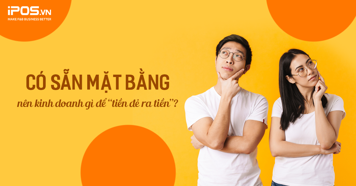 Có sẵn mặt bằng nên kinh doanh gì để “tiền đẻ ra tiền”?