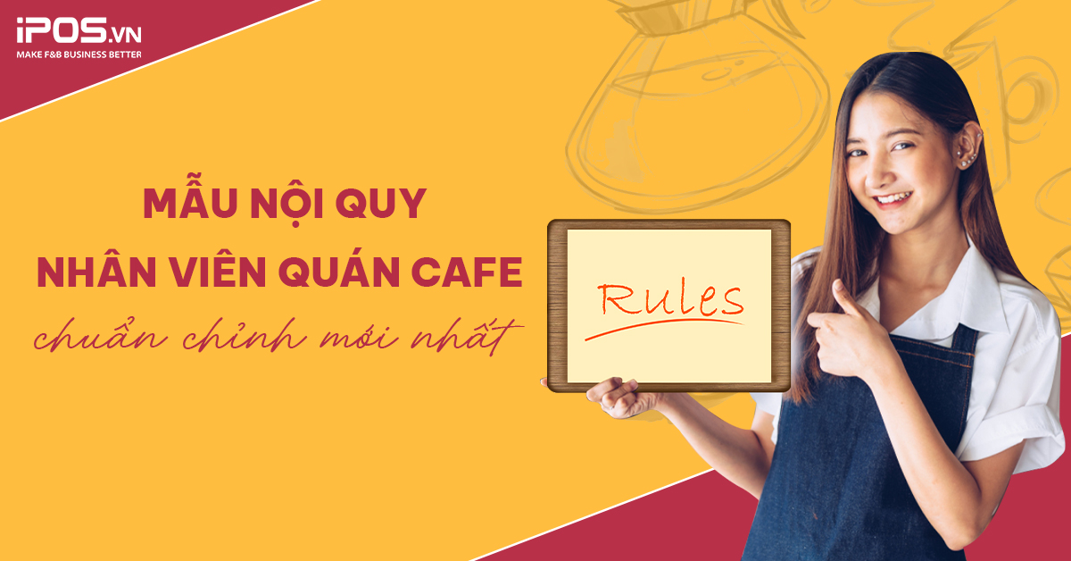 Mẫu nội quy nhân viên quán cafe chuẩn chỉnh mới nhất [update năm 2023]