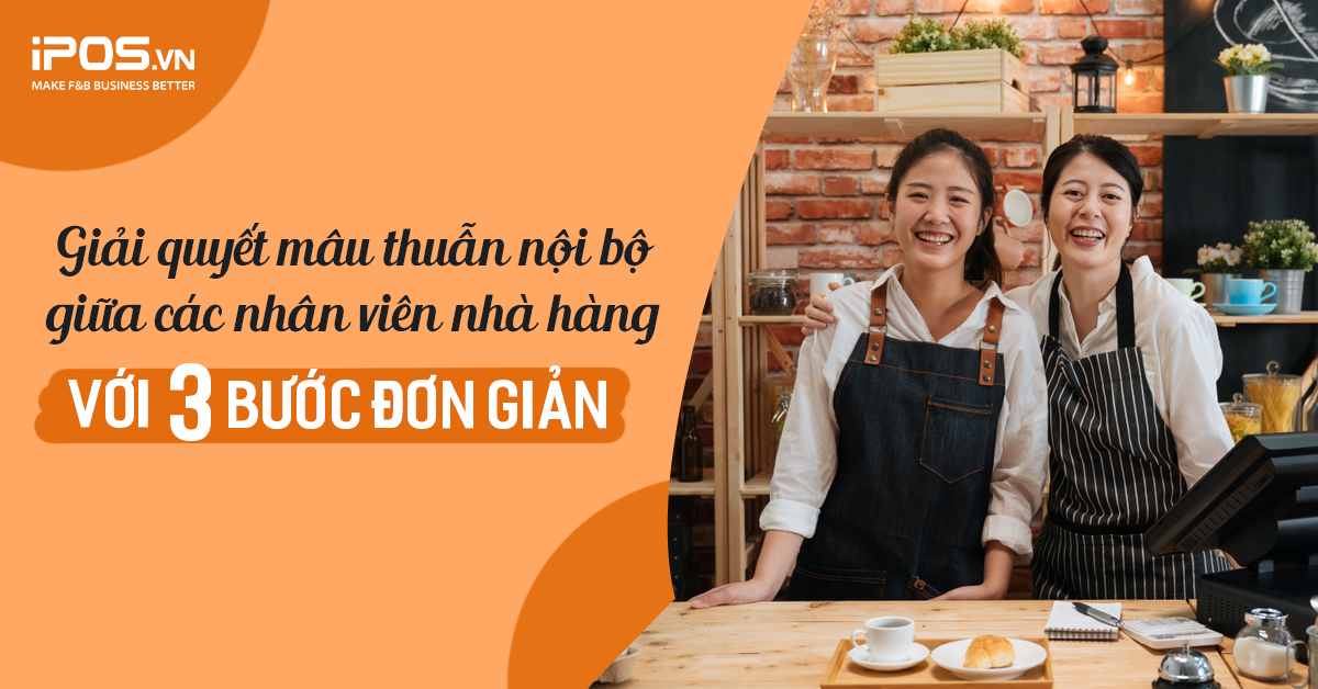 Giải quyết mâu thuẫn nội bộ giữa các nhân viên nhà hàng với 3 bước đơn giản