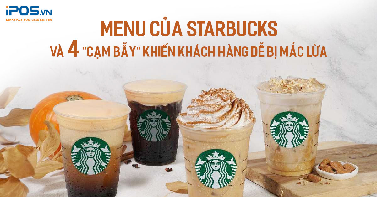 Menu của Starbucks và 4 “cạm bẫy” khiến khách hàng dễ bị mắc lừa