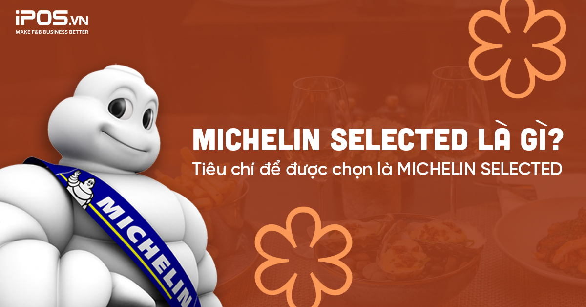 Michelin Selected là gì? Tiêu chí đánh giá nhà hàng đạt danh hiệu Michelin Selected