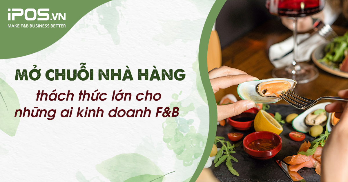 Mở chuỗi nhà hàng thách thức lớn cho những ai kinh doanh F&B