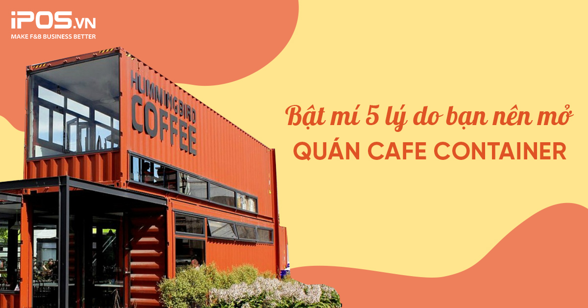 Bật mí 5 lý do bạn nên mở quán cafe container