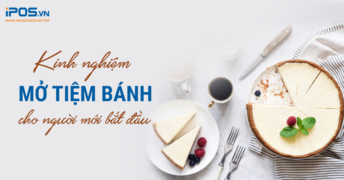 Kinh nghiệm mở tiệm bánh cho người mới bắt đầu