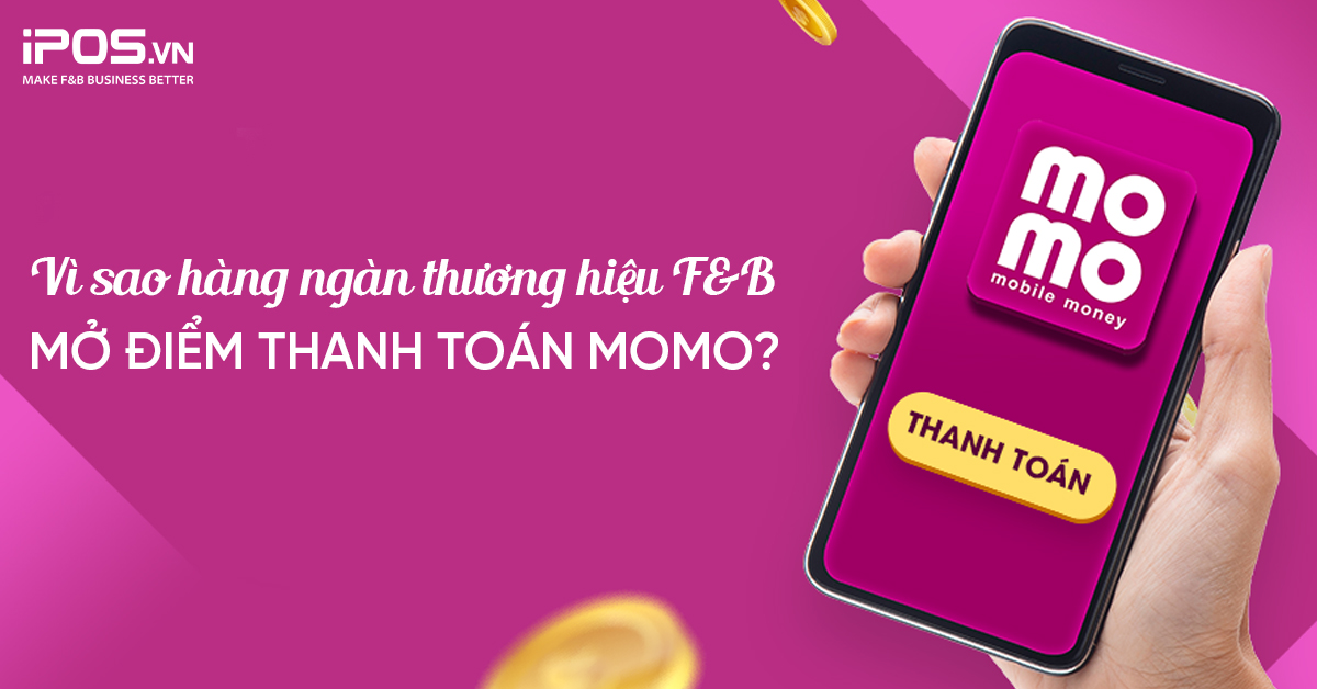 Vì sao hàng ngàn thương hiệu F&B lớn nhỏ đều mở điểm thanh toán MoMo?