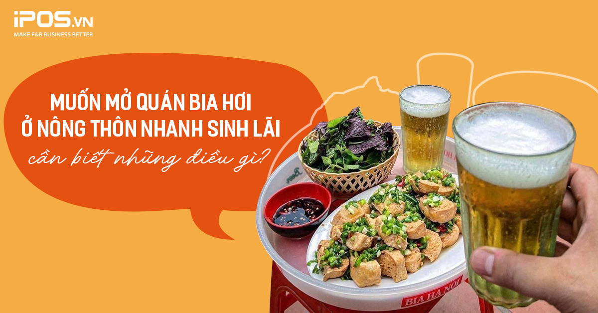 Muốn mở quán bia hơi ở nông thôn nhanh sinh lãi cần biết những điều gì?