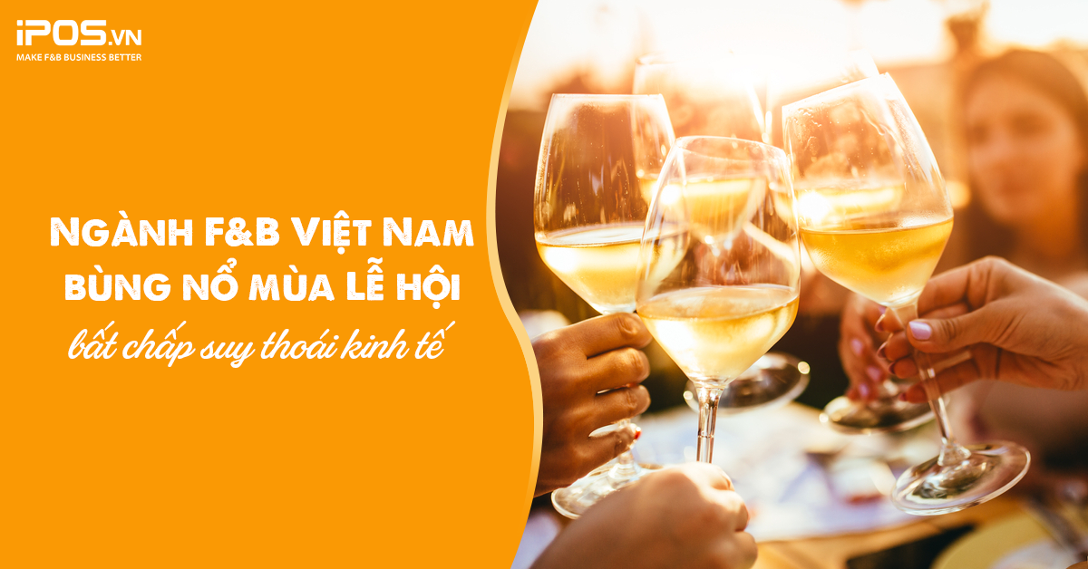 Ngành F&B Việt Nam bùng nổ mùa Lễ hội bất chấp suy thoái kinh tế 