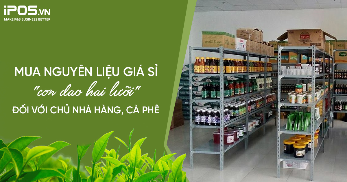 Mua nguyên liệu giá sỉ – “con dao hai lưỡi” đối với chủ nhà hàng, cà phê