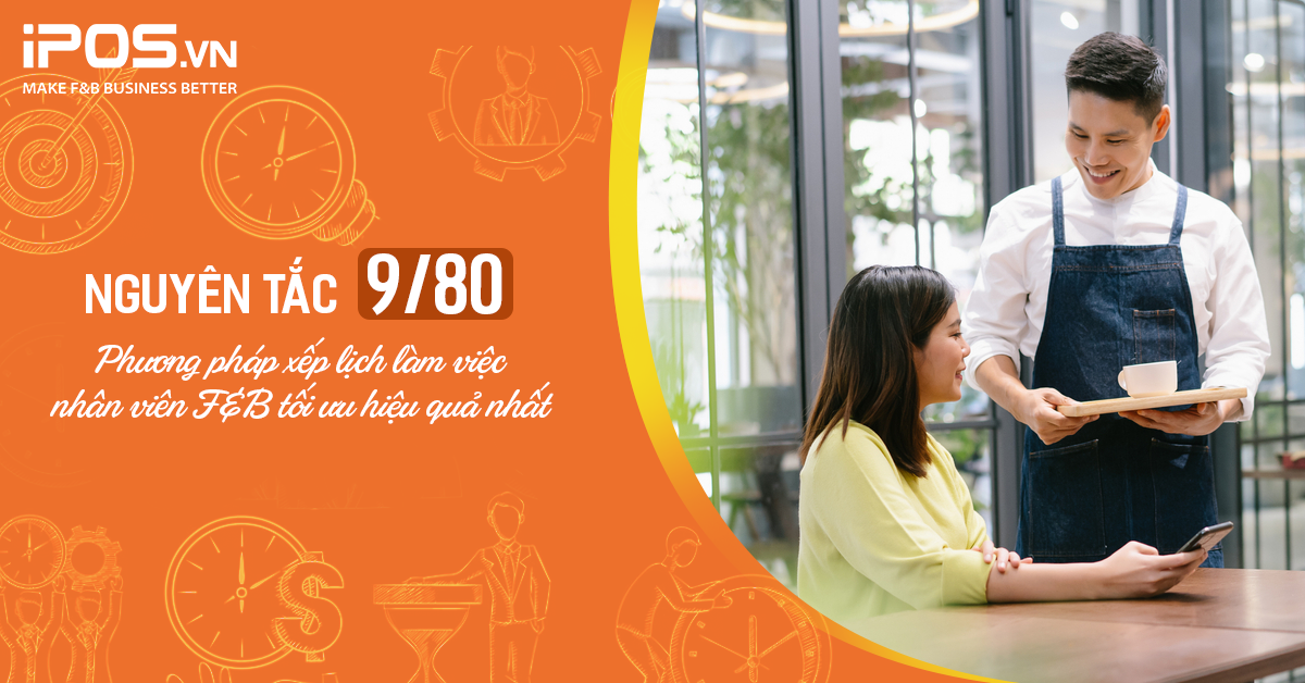 Nguyên tắc 9/80 – Cách xếp lịch làm việc nhân viên nhà hàng, quán cafe tối ưu hiệu quả nhất