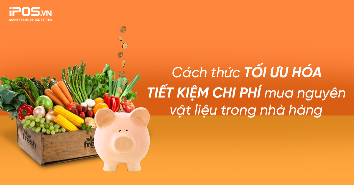 Cách thức tối ưu hóa, tiết kiệm chi phí mua nguyên vật liệu trong nhà hàng