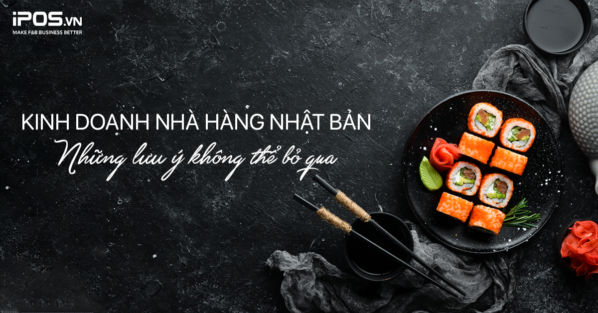 Kinh doanh nhà hàng Nhật Bản – Những lưu ý không thể bỏ qua