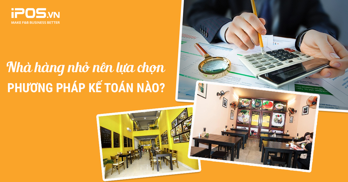 Nhà hàng nhỏ nên sử dụng phương pháp kế toán tiền mặt hay kế toán dồn tích?
