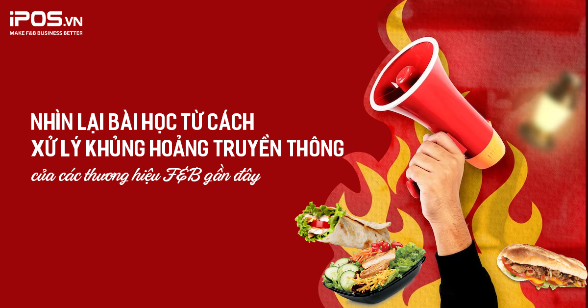 Nhìn lại bài học từ cách xử lý khủng hoảng truyền thông của các thương hiệu F&B gần đây