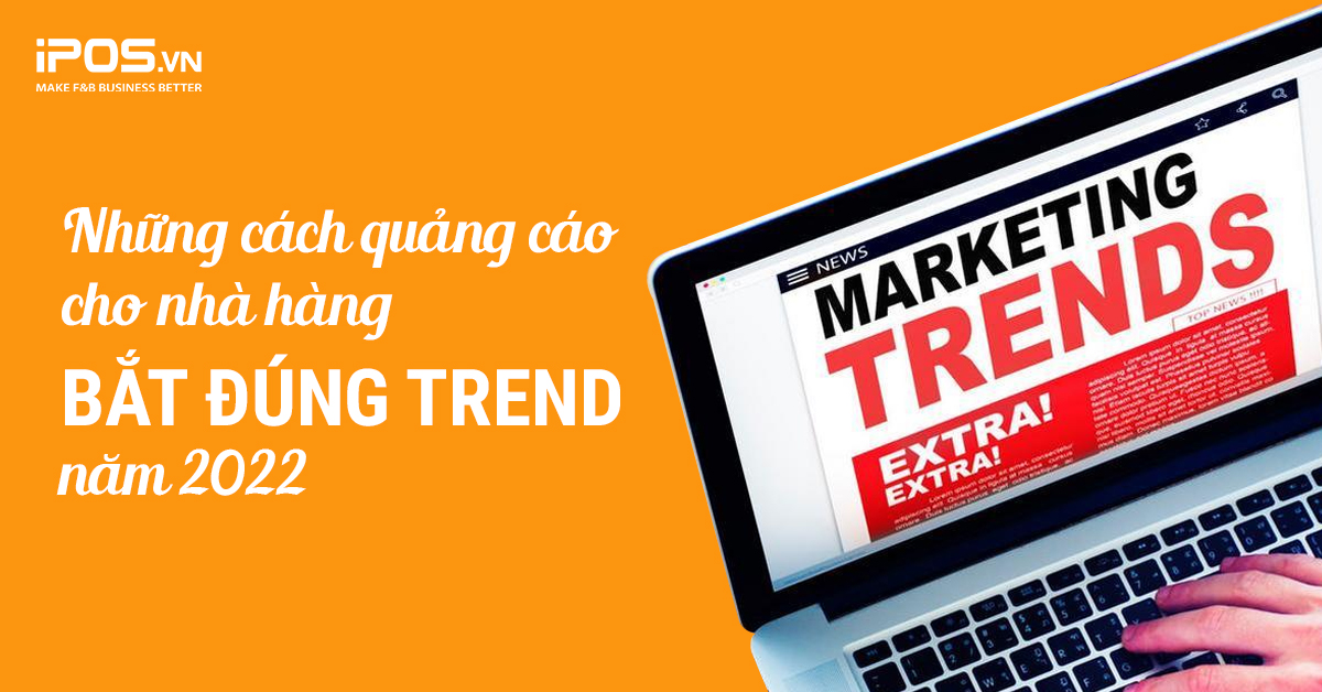 Những cách quảng cáo cho nhà hàng bắt đúng trend 2022