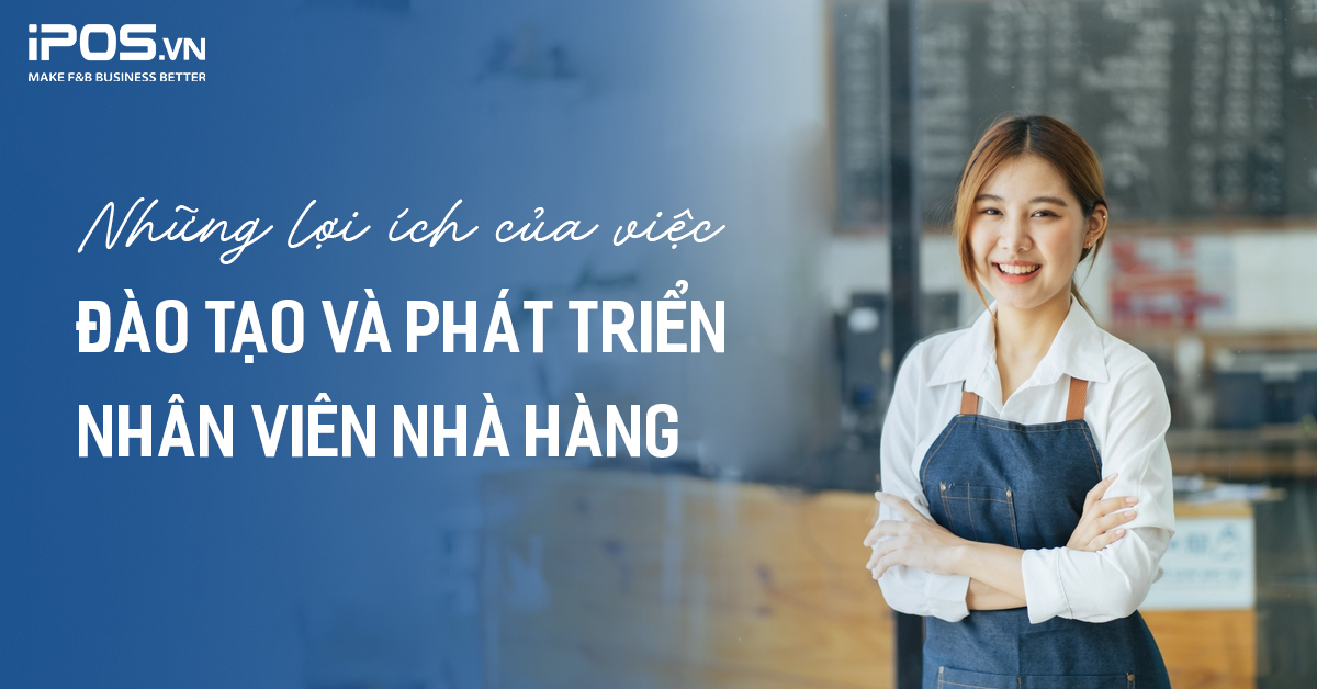 Những lợi ích của việc đào tạo và phát triển nhân viên nhà hàng