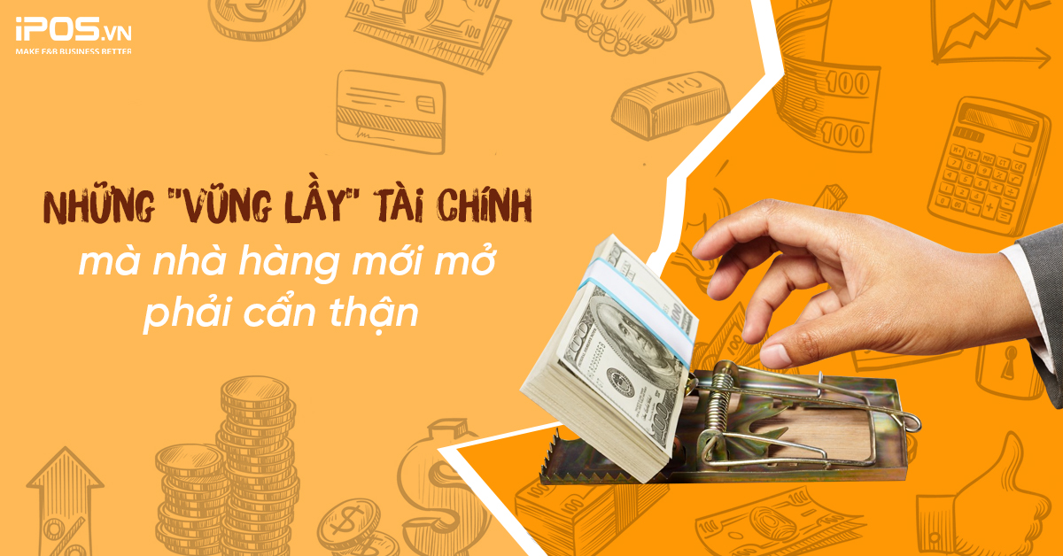 Những “vũng lầy” tài chính mà nhà hàng mới mở phải cẩn thận