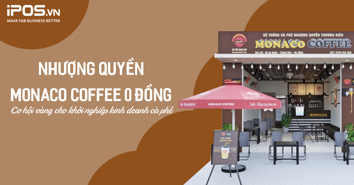 Nhượng quyền thương hiệu Monaco Coffee 0 đồng – Cơ hội vàng cho khởi nghiệp kinh doanh quán cà phê