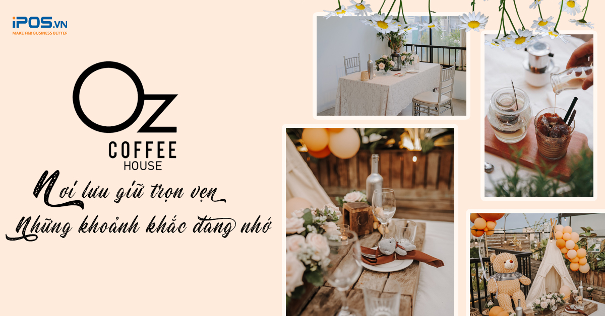 OZ Coffee House – Nơi lưu giữ trọn vẹn những khoảnh khắc đáng nhớ