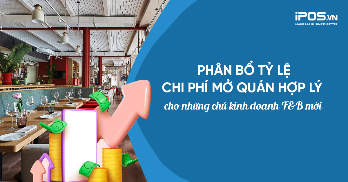 Phân bổ tỷ lệ chi phí mở quán hợp lý cho những chủ kinh doanh F&B mới