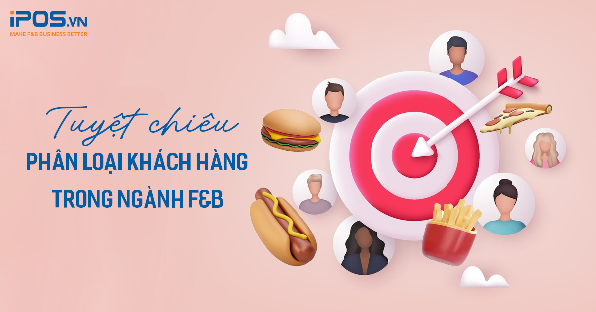 Tuyệt chiêu phân loại khách hàng trong ngành F&B giúp tăng doanh thu
