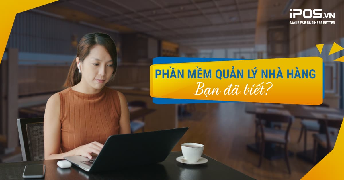 Phần mềm quản lý nhà hàng – Bạn đã biết?