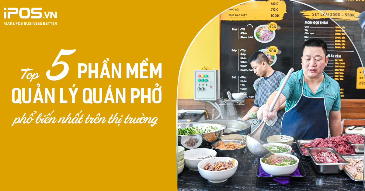 Top 5 phần mềm quản lý quán phở phổ biến nhất trên thị trường hiện nay