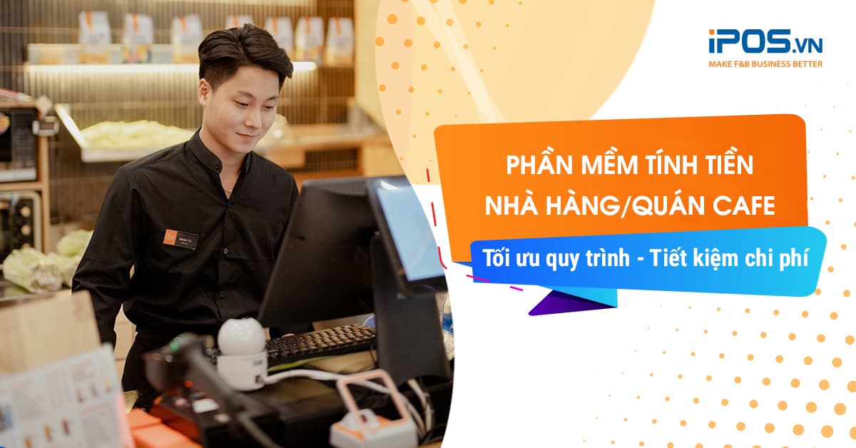 Phần mềm tính tiền nhà hàng, quán cafe dễ sử dụng và tiết kiệm chi phí