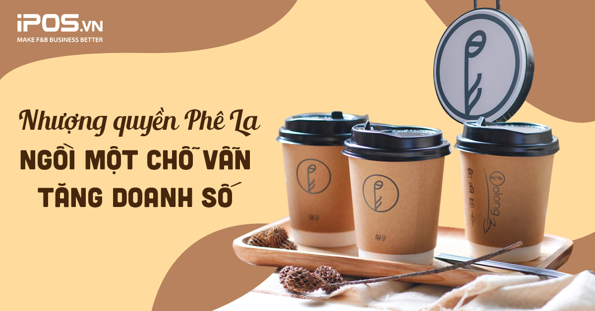 Nhượng quyền Phê La – ngồi một chỗ vẫn tăng doanh số