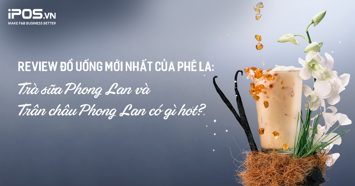 Review đồ uống mới nhất của Phê La – Trà sữa Phong Lan và Trân châu Phong Lan có gì hot?