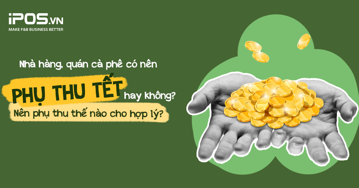 Nhà hàng, quán cà phê có nên phụ thu Tết hay không? Nên phụ thu thế nào cho hợp lý?