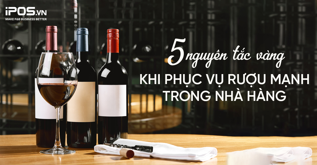 5 nguyên tắc vàng khi phục vụ rượu mạnh trong nhà hàng