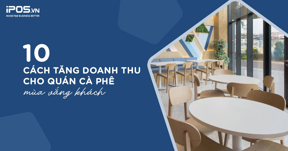 10 cách tăng doanh thu cho quán cà phê mùa vắng khách