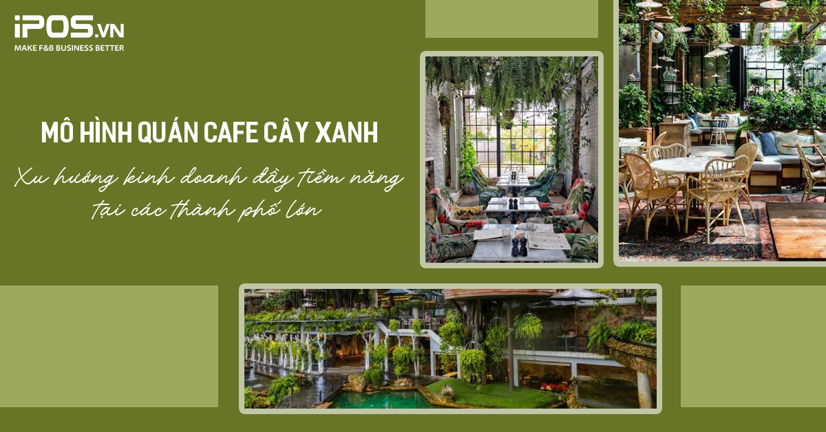 Mô hình quán cafe cây xanh: Xu hướng kinh doanh đầy tiềm năng tại các thành phố lớn