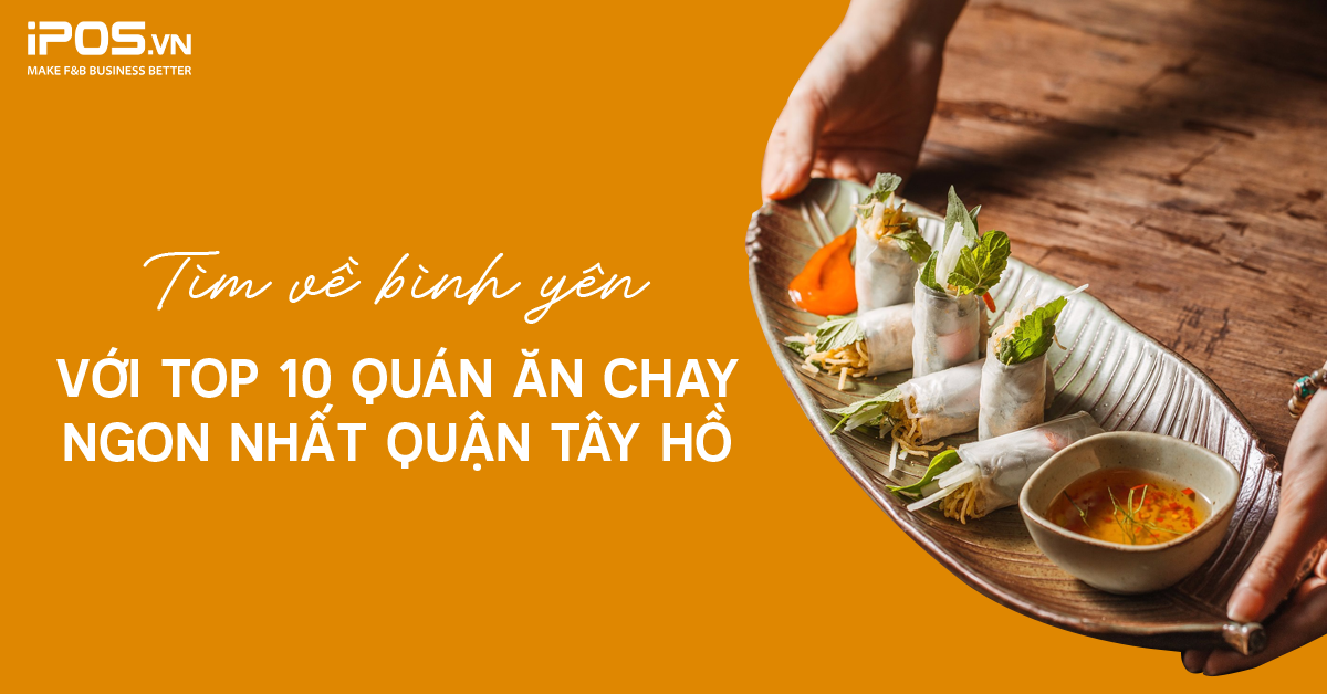Tìm về bình yên với Top 10 quán chay ngon nhất quận Tây Hồ