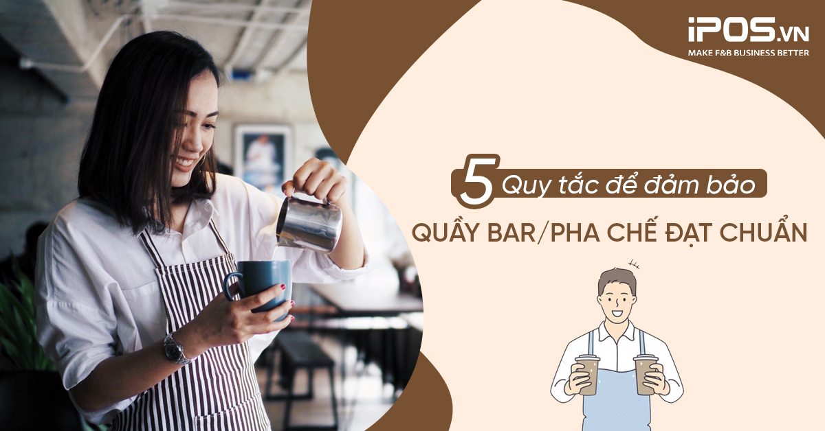 5 quy tắc để đảm bảo quầy bar/pha chế đạt chuẩn
