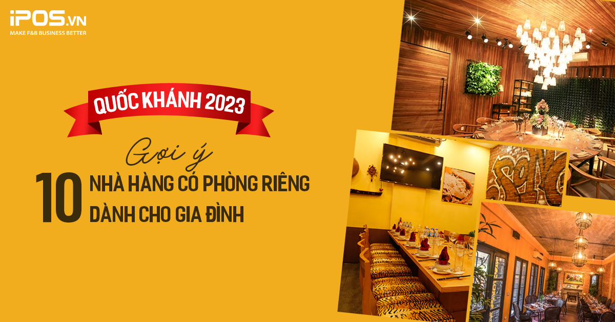 Quốc khánh 2023: Gợi ý 10 nhà hàng có phòng riêng ấm cúng dành cho gia đình quây quần ngày nghỉ lễ
