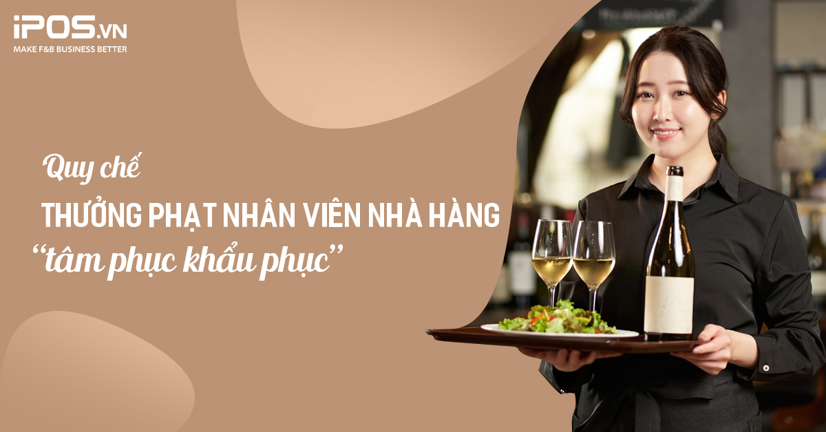 Quy chế thưởng phạt nhân viên nhà hàng “tâm phục khẩu phục”