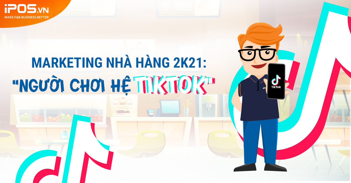 [Short] Marketing nhà hàng năm 2021: “Người chơi hệ TikTok”